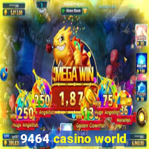 9464 casino world